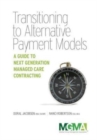 Image for Transitioning to Alternative Payment Models : A Guide to Next Generation Managed Care Contracting