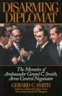 Image for Disarming Diplomat : The Memoirs of Ambassador Gerard C. Smith, Arms Control Negotiator