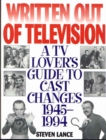 Image for Written Out of Television : A TV Lover&#39;s Guide to Cast Changes:1945-1994