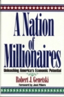 Image for A Nation of Millionaires : Unleashing America&#39;s Economic Potential