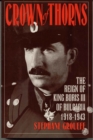 Image for Crown of Thorns : The Reign of King Boris III of Bulgaria, 1918-1943