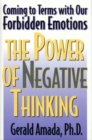 Image for The Power of Negative Thinking : Coming to Terms with our Forbidden Emotions