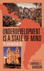 Image for Underdevelopment is a state of mind  : the Latin American case