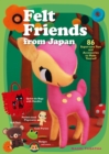 Image for Felt Friends From Japan: 86 Super-cute Toys And Accessories To Make Yourself