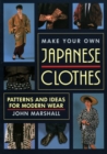 Image for Make Your Own Japanese Clothes: Patterns And Ideas For Modern Wear