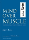 Image for Mind Over Muscle: Writings from the Founder of Judo