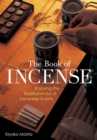 Image for The book of incense  : enjoying the traditional art of Japanese scents