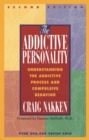 Image for The addictive personality  : understanding the addictive process and compulsive behavior