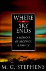 Image for Where the Sky Ends : A Memoir of Alcohol and Family