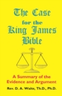 Image for The Case for the King James Bible, A Summary of the Evidence and Argument