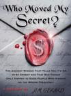 Image for Who moved my secret?  : the ancient wisdom that tells you it&#39;s okay to be greedy