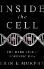 Image for Inside the cell: the dark side of forensic DNA