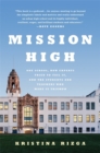 Image for Mission High  : one school, how experts tried to fail it, and the students and teachers who made it triumph