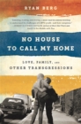 Image for No house to call my home  : love, family, and other transgressions