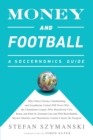 Image for Money and Football: A Soccernomics Guide (INTL ed) : Why Chievo Verona, Unterhaching, and Scunthorpe United Will Never Win the Champions League, Why Manchester City, Roma, and Paris St. Germain Can, a