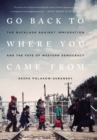 Image for Go Back to Where You Came from : The Backlash Against Immigration and the Fate of Western Democracy