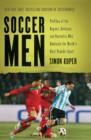 Image for Soccer Men: Profiles of the Rogues, Geniuses, and Neurotics Who Dominate the World&#39;s Most Popular Sport