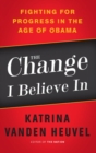 Image for The change I believe in: fighting for progress in the age of Obama