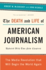 Image for The death and life of American journalism: the media revolution that will begin the world again