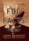 Image for Fog Facts: Searching for Truth in the Land of Spin