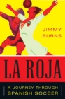 Image for La Roja: How Soccer Conquered Spain and How Spanish Soccer Conquered the World