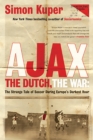 Image for Ajax, the Dutch, the War: The Strange Tale of Soccer During Europe&#39;s Darkest Hour