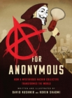 Image for A for Anonymous  : how a mysterious hacker collective transformed the world