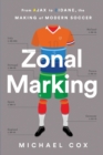 Image for Zonal Marking : From Ajax to Zidane, the Making of Modern Soccer