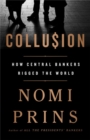 Image for Collusion  : how central bankers rigged the world