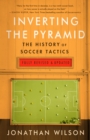 Image for Inverting The Pyramid: The History of Soccer Tactics