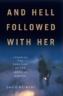 Image for And hell followed with her: crossing the dark side of the American Border