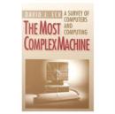 Image for The most complex machine  : a survey of computers and computing