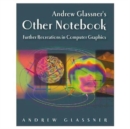 Image for Andrew Glassner&#39;s Other Notebook : Further Recreations in Computer Graphics