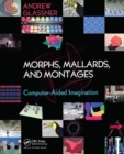 Image for Morphs, Mallards, and Montages : Computer-Aided Imagination