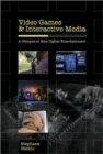 Image for Video Games and Interactive Media : A Glimpse at New Digital Entertainment
