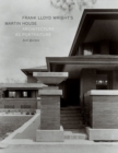 Image for Frank Lloyd Wright&#39;s Martin House