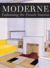 Image for Moderne  : fashioning the French interior