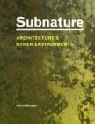 Image for Subnature  : architecture&#39;s other environments