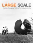 Image for Large scale  : fabricating sculpture in the 1960s and 1970s
