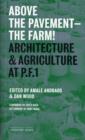 Image for Above the pavement - the farm!  : architecture &amp; agriculture at P.F.1