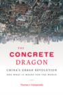 Image for Concrete Dragon: China&#39;s Urban Revolution and What it Means for the World