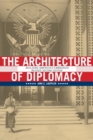 Image for The architecture of diplomacy  : building America&#39;s embassies