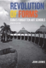 Image for Revolution of forms  : Cuba&#39;s forgotten art schools