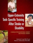 Image for Upper-extremity task-specific training after stroke or disability  : a manual for occupational therapy and physical therapy