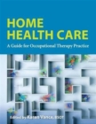 Image for Home health care  : a guide for occupational therapy practice
