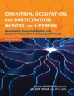 Image for Cognition, Occupation, and Participation Across the Lifespan : Neuroscience, Neurorehabilitation, and Models of Intervention in Occupational Therapy