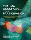 Image for Trauma, occupation, and participation  : foundations and population considerations in occupational therapy