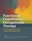 Image for Functional Cognition and Occupational Therapy : A Practical Approach to Treating Individuals With Cognitive Loss