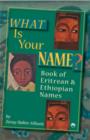 Image for What is your name?  : book of Eritrean and Ethiopian names