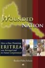 Image for Wounded nation  : how a once promising Eritrea was betrayed and its future compromised